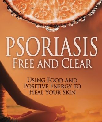 New Book Release. Psoriasis: Free and Clear – Using Food And Positive Energy To Heal Your Skin