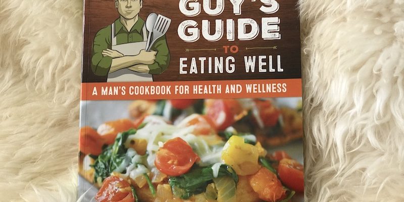 A Delicious Guy’s Guide to Eating Well by Holly Clegg