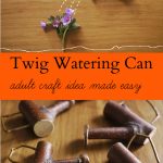 Twig Watering Can Adult Craft Idea Made Easy
