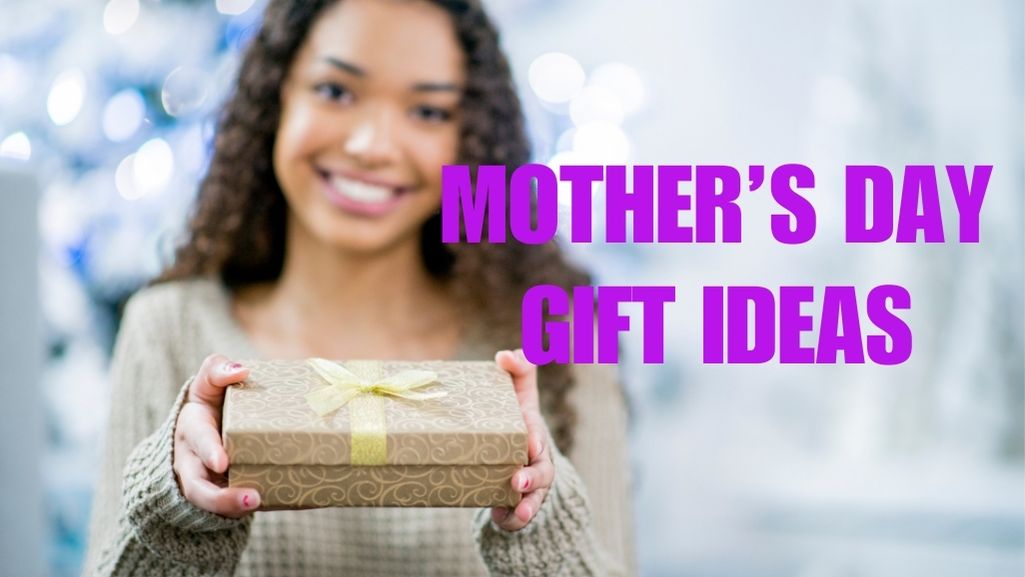Mothers Day gift ideas